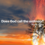 Does God call the ordinary?
