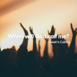 when will God call me?