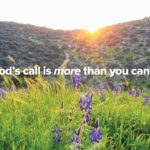 What if God's call for you is more than you can imagine?